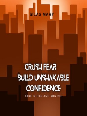 cover image of Crush Fear, Build Unshakable Confidence
